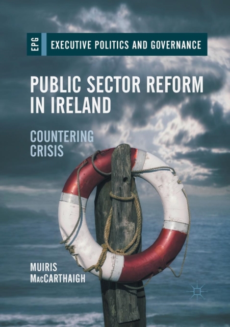 Public Sector Reform in Ireland : Countering Crisis, Paperback / softback Book