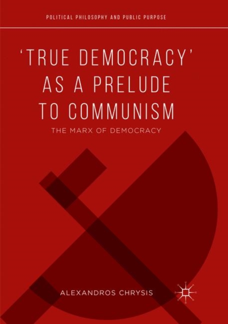 ‘True Democracy’ as a Prelude to Communism : The Marx of Democracy, Paperback / softback Book