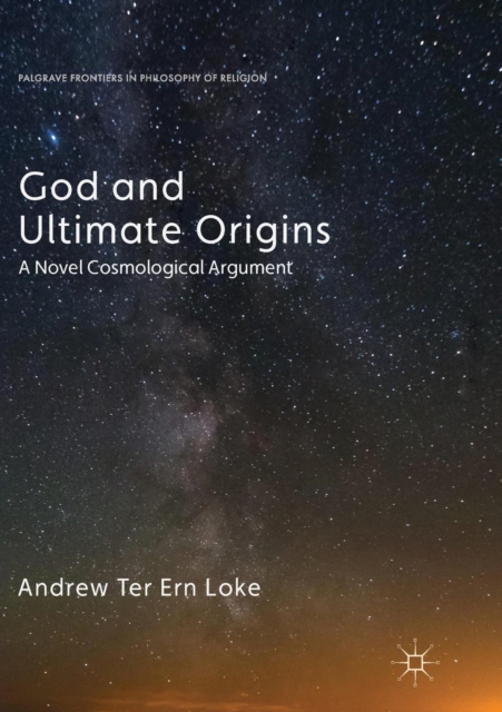 God and Ultimate Origins : A Novel Cosmological Argument, Paperback / softback Book