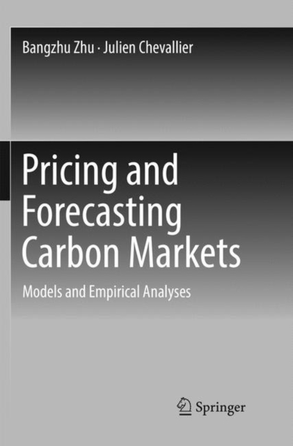 Pricing and Forecasting Carbon Markets : Models and Empirical Analyses, Paperback / softback Book