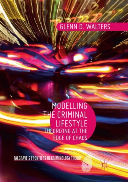 Modelling the Criminal Lifestyle : Theorizing at the Edge of Chaos, Paperback / softback Book