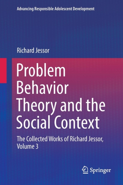 Problem Behavior Theory and the Social Context : The Collected Works of Richard Jessor, Volume 3, Paperback / softback Book