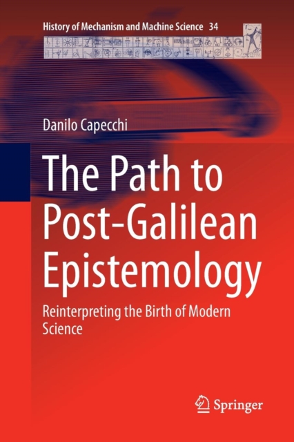 The Path to Post-Galilean Epistemology : Reinterpreting the Birth of Modern Science, Paperback / softback Book