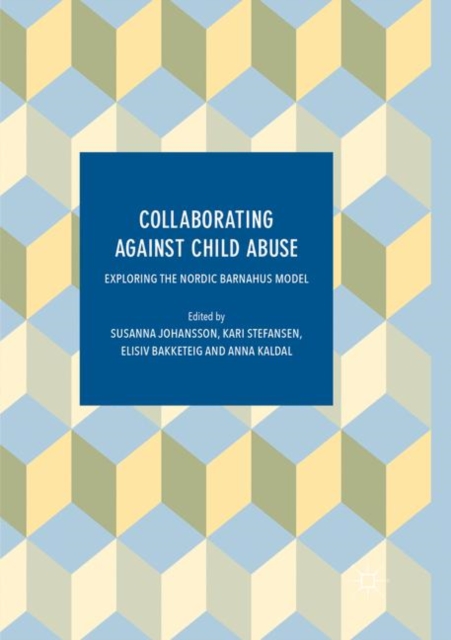Collaborating Against Child Abuse : Exploring the Nordic Barnahus Model, Paperback / softback Book