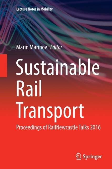 Sustainable Rail Transport : Proceedings of RailNewcastle Talks 2016, Paperback / softback Book