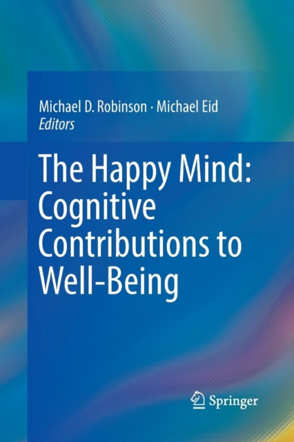 The Happy Mind: Cognitive Contributions to Well-Being, Paperback / softback Book