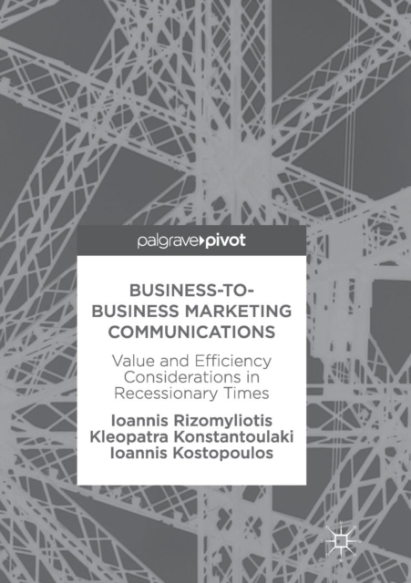 Business-to-Business Marketing Communications : Value and Efficiency Considerations in Recessionary Times, Paperback / softback Book
