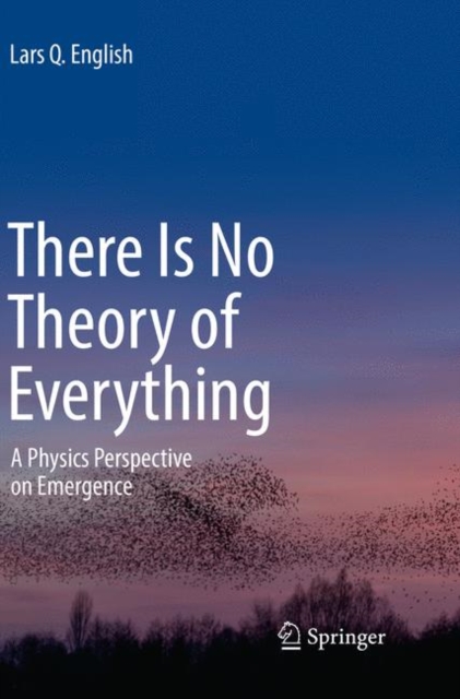 There Is No Theory of Everything : A Physics Perspective on Emergence, Paperback / softback Book