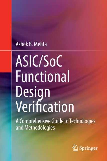 ASIC/SoC Functional Design Verification : A Comprehensive Guide to Technologies and Methodologies, Paperback / softback Book