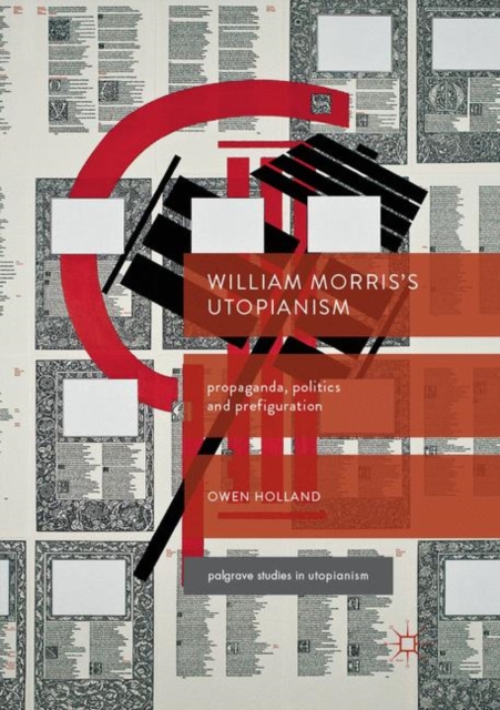 William Morris’s Utopianism : Propaganda, Politics and Prefiguration, Paperback / softback Book