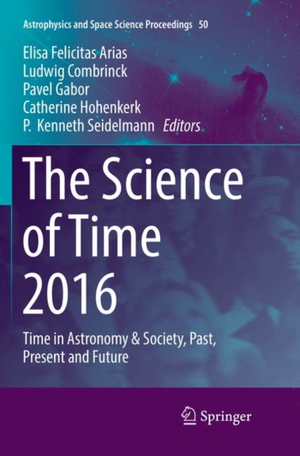 The Science of Time 2016 : Time in Astronomy & Society, Past, Present and Future, Paperback / softback Book