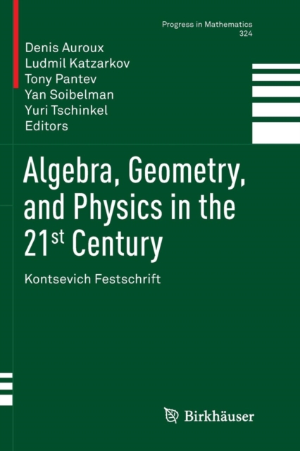 Algebra, Geometry, and Physics in the 21st Century : Kontsevich Festschrift, Paperback / softback Book