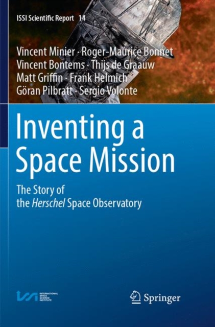 Inventing a Space Mission : The Story of the Herschel Space Observatory, Paperback / softback Book