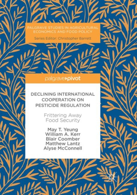 Declining International Cooperation on Pesticide Regulation : Frittering Away Food Security, Paperback / softback Book