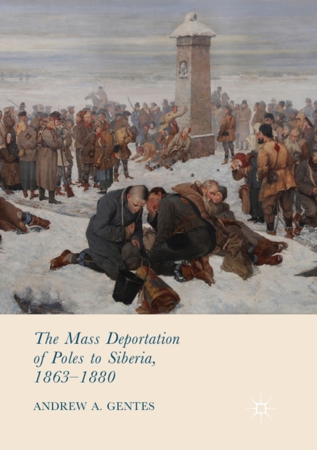The Mass Deportation of Poles to Siberia, 1863-1880, Paperback / softback Book