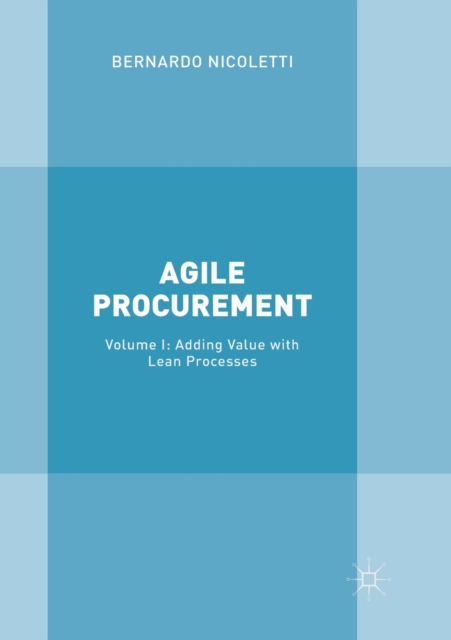 Agile Procurement : Volume I: Adding Value with Lean Processes, Paperback / softback Book