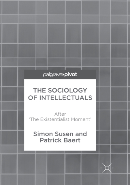 The Sociology of Intellectuals : After 'The Existentialist Moment', Paperback / softback Book