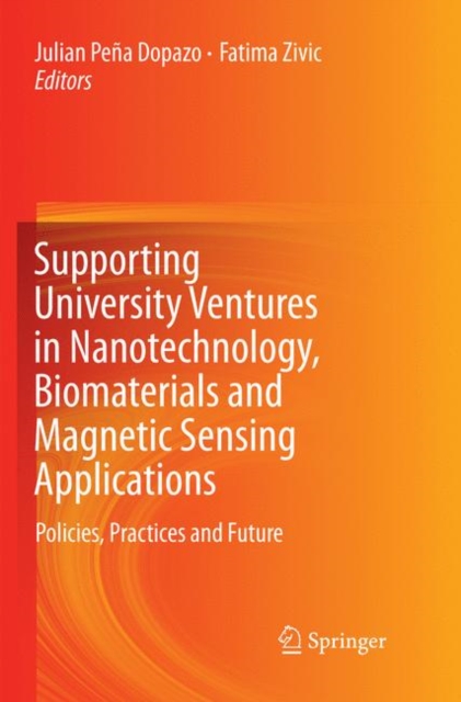 Supporting University Ventures in Nanotechnology, Biomaterials and Magnetic Sensing Applications : Policies, Practices, and Future, Paperback / softback Book