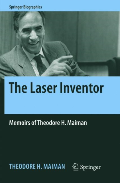 The Laser Inventor : Memoirs of Theodore H. Maiman, Paperback / softback Book