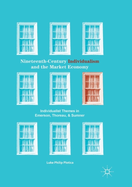 Nineteenth-Century Individualism and the Market Economy : Individualist Themes in Emerson, Thoreau, and Sumner, Paperback / softback Book