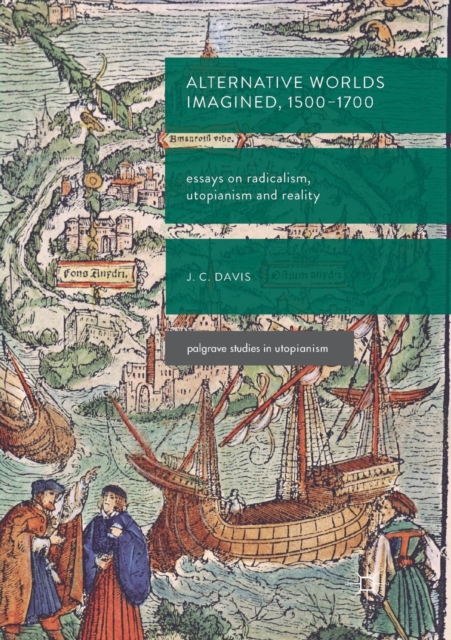 Alternative Worlds Imagined, 1500-1700 : Essays on Radicalism, Utopianism and Reality, Paperback / softback Book