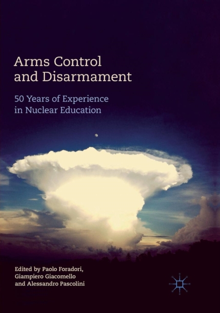 Arms Control and Disarmament : 50 Years of Experience in Nuclear Education, Paperback / softback Book