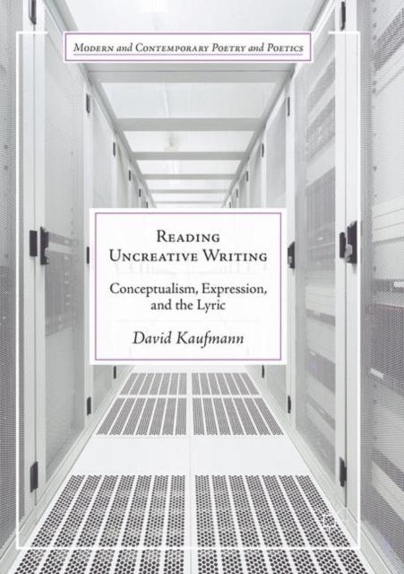 Reading Uncreative Writing : Conceptualism, Expression, and the Lyric, Paperback / softback Book