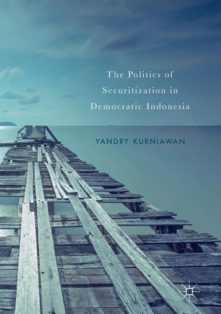 The Politics of Securitization in Democratic Indonesia, Paperback / softback Book