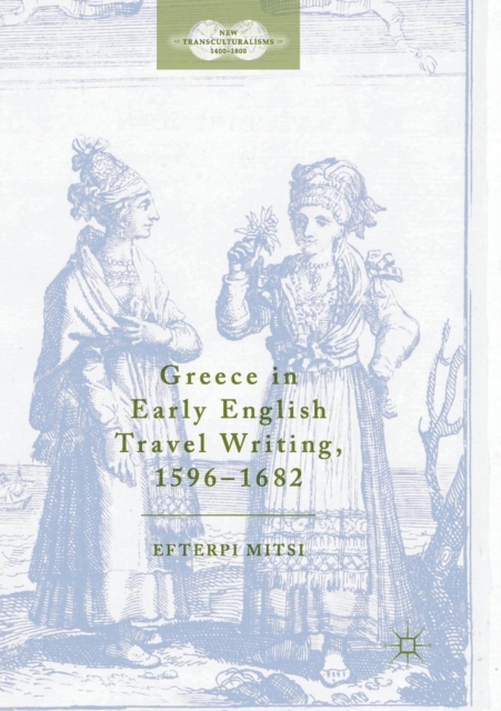 Greece in Early English Travel Writing, 1596-1682, Paperback / softback Book