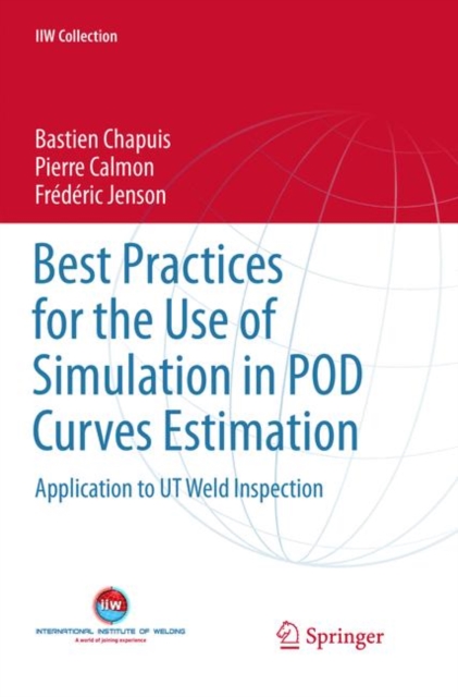 Best Practices for the Use of Simulation in POD Curves Estimation : Application to UT Weld Inspection, Paperback / softback Book