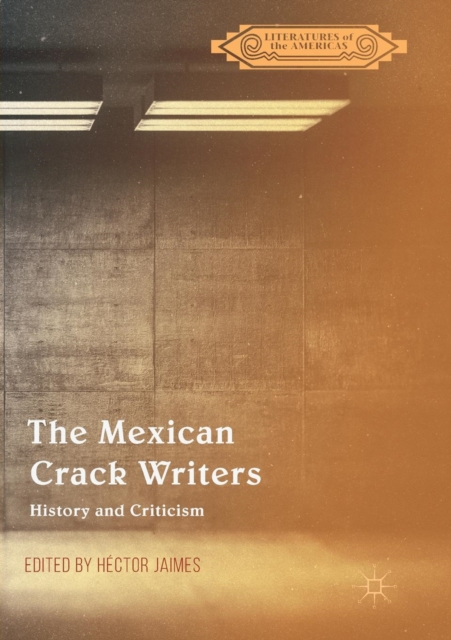 The Mexican Crack Writers : History and Criticism, Paperback / softback Book