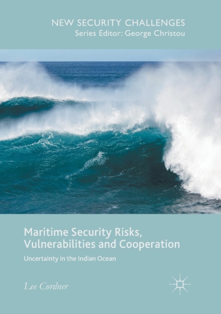 Maritime Security Risks, Vulnerabilities and Cooperation : Uncertainty in the Indian Ocean, Paperback / softback Book