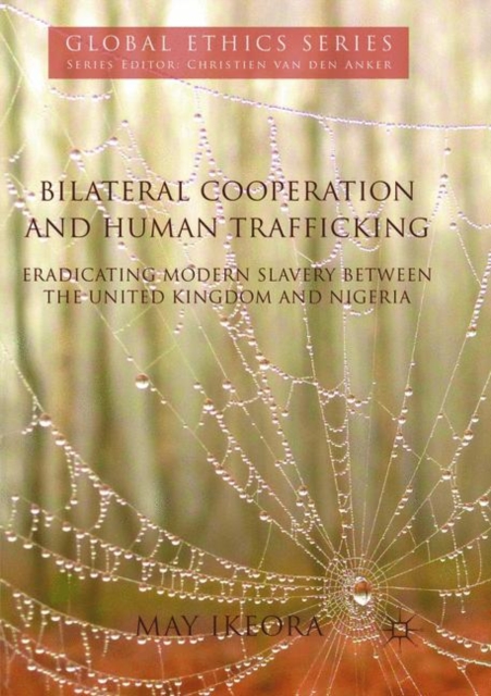 Bilateral Cooperation and Human Trafficking : Eradicating Modern Slavery between the United Kingdom and Nigeria, Paperback / softback Book