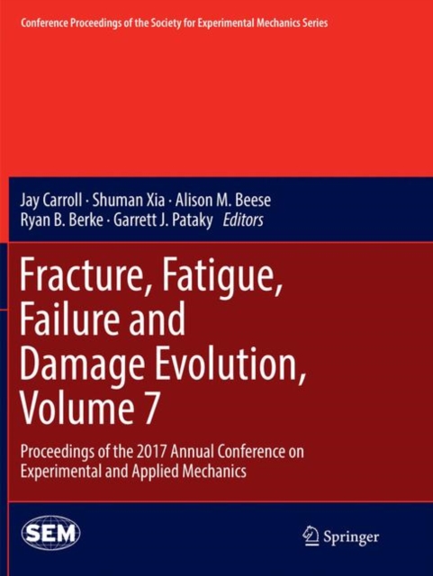 Fracture, Fatigue, Failure and Damage Evolution, Volume 7 : Proceedings of the 2017 Annual Conference on Experimental and Applied Mechanics, Paperback / softback Book