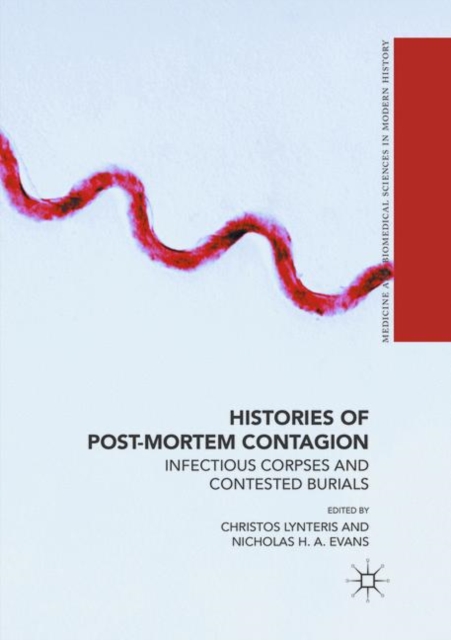 Histories of Post-Mortem Contagion : Infectious Corpses and Contested Burials, Paperback / softback Book