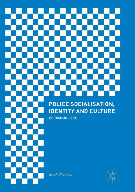 Police Socialisation, Identity and Culture : Becoming Blue, Paperback / softback Book