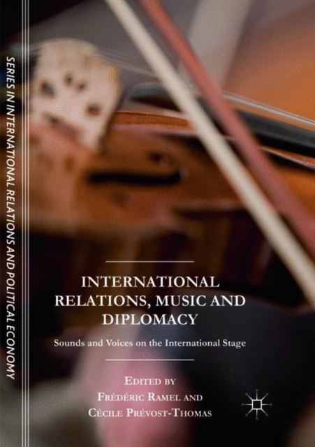 International Relations, Music and Diplomacy : Sounds and Voices on the International Stage, Paperback / softback Book