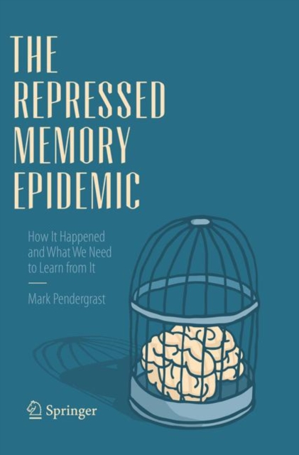 The Repressed Memory Epidemic : How It Happened and What We Need to Learn from It, Paperback / softback Book