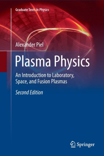 Plasma Physics : An Introduction to Laboratory, Space, and Fusion Plasmas, Paperback / softback Book