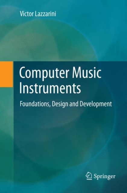 Computer Music Instruments : Foundations, Design and Development, Paperback / softback Book