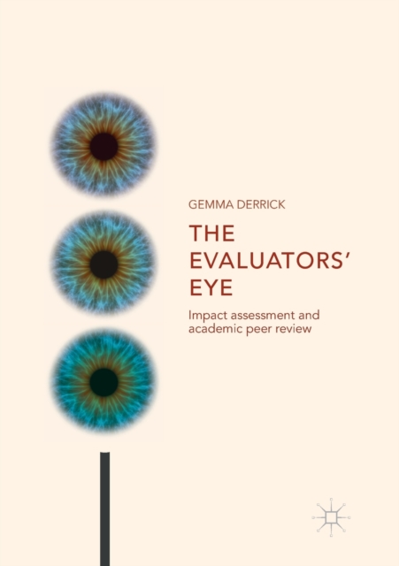 The Evaluators’ Eye : Impact Assessment and Academic Peer Review, Paperback / softback Book