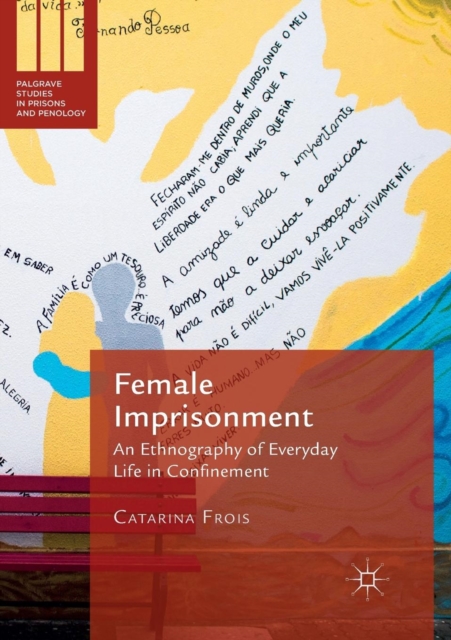 Female Imprisonment : An Ethnography of Everyday Life in Confinement, Paperback / softback Book