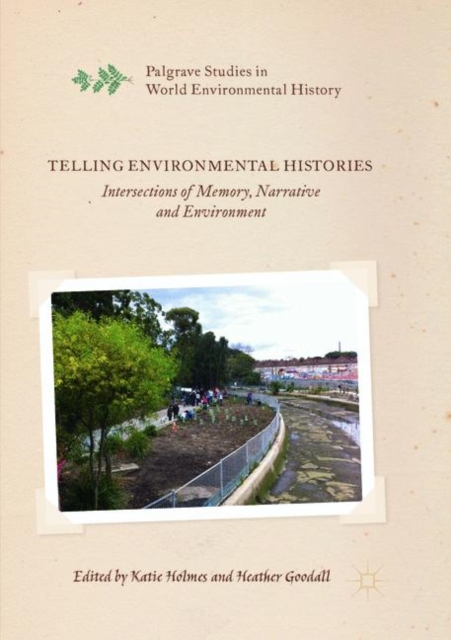 Telling Environmental Histories : Intersections of Memory, Narrative and Environment, Paperback / softback Book