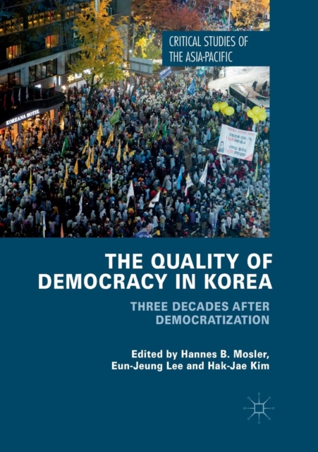 The Quality of Democracy in Korea : Three Decades after Democratization, Paperback / softback Book
