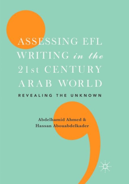 Assessing EFL Writing in the 21st Century Arab World : Revealing the Unknown, Paperback / softback Book