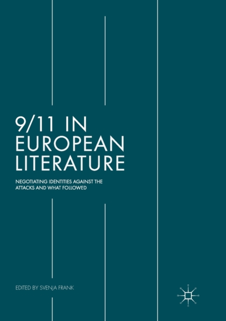 9/11 in European Literature : Negotiating Identities Against the Attacks and What Followed, Paperback / softback Book