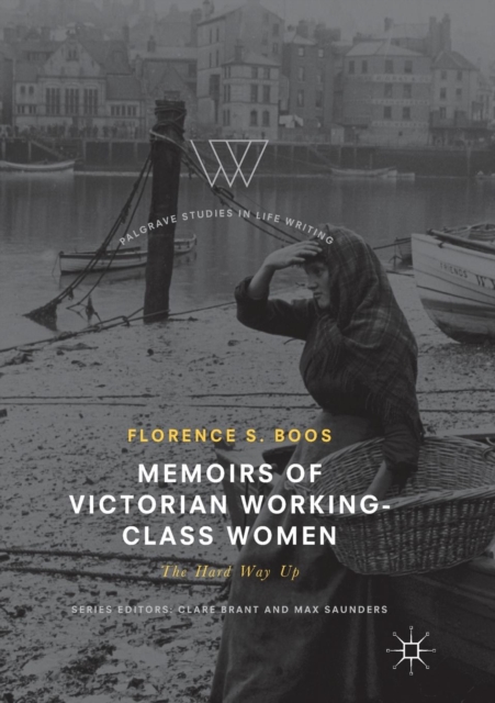 Memoirs of Victorian Working-Class Women : The Hard Way Up, Paperback / softback Book