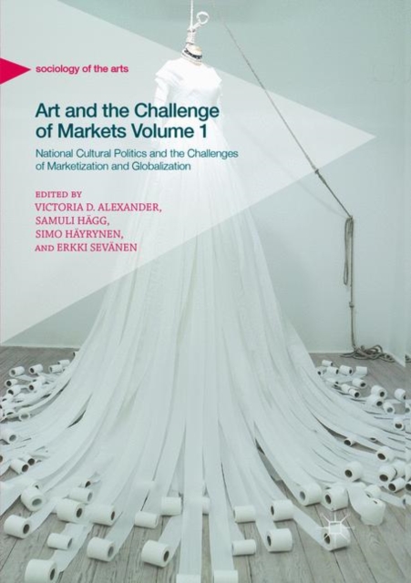 Art and the Challenge of Markets Volume 1 : National Cultural Politics and the Challenges of Marketization and Globalization, Paperback / softback Book