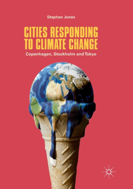 Cities Responding to Climate Change : Copenhagen, Stockholm and Tokyo, Paperback / softback Book