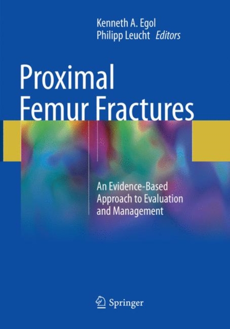 Proximal Femur Fractures : An Evidence-Based Approach to Evaluation and Management, Paperback / softback Book